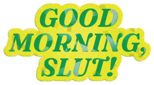 Good Morning, Sl*t!